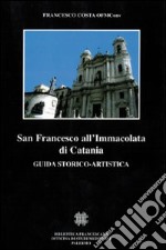 San Francesco all'Immacolata di Catania. Guida storico-artistica libro