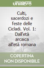 Culti, sacerdozi e feste delle Cicladi. Vol. 1: Dall'età arcaica all'età romana