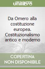 Da Omero alla costituzione europea. Costituzionalismo antico e moderno libro