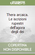 Thera arcaica. Le iscrizioni rupestri dell'agora degli dei libro