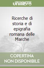 Ricerche di storia e di epigrafia romana delle Marche libro