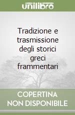 Tradizione e trasmissione degli storici greci frammentari