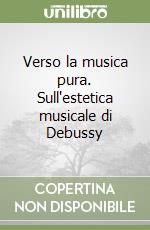 Verso la musica pura. Sull'estetica musicale di Debussy