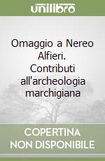 Omaggio a Nereo Alfieri. Contributi all'archeologia marchigiana libro