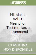 Milesiaka. Vol. 1: Meandrio. Testimonianze e frammenti