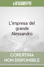 L'impresa del grande Alessandro libro