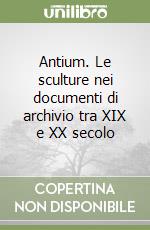 Antium. Le sculture nei documenti di archivio tra XIX e XX secolo