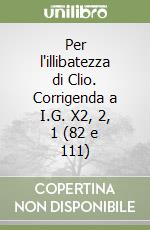 Per l'illibatezza di Clio. Corrigenda a I.G. X2, 2, 1 (82 e 111) libro