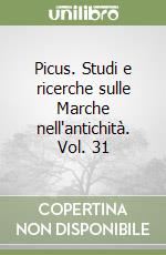 Picus. Studi e ricerche sulle Marche nell'antichità. Vol. 31