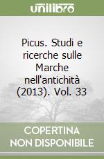 Picus. Studi e ricerche sulle Marche nell'antichità (2013). Vol. 33 libro