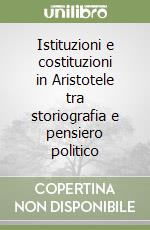 Istituzioni e costituzioni in Aristotele tra storiografia e pensiero politico libro