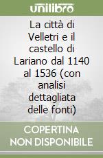 La città di Velletri e il castello di Lariano dal 1140 al 1536 (con analisi dettagliata delle fonti) libro