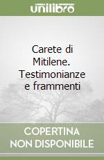 Carete di Mitilene. Testimonianze e frammenti libro