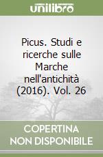 Picus. Studi e ricerche sulle Marche nell'antichità (2016). Vol. 26 libro