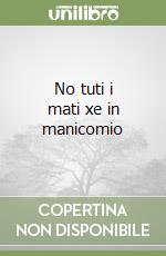 No tuti i mati xe in manicomio libro