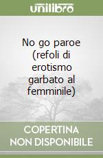 No go paroe (refoli di erotismo garbato al femminile) libro