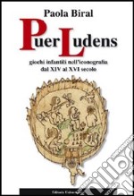 Puer ludens. Giochi infantili nell'iconografia dal XIV al XVI secolo libro