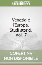 Venezia e l'Europa. Studi storici. Vol. 7 libro