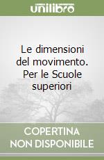 Le dimensioni del movimento. Per le Scuole superiori libro