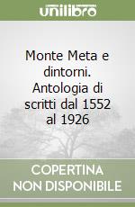 Monte Meta e dintorni. Antologia di scritti dal 1552 al 1926 libro