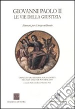 Giovanni Paolo II. Le vie della giustizia. Itinerari per il terzo millennio libro