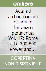 Acta ad archaeologiam et artium historiam pertinentia. Vol. 17: Rome a. D. 300-800. Power and symbol, image and reality