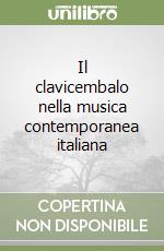 Il clavicembalo nella musica contemporanea italiana libro