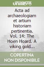 Acta ad archaeologiam et artium historiam pertinentia. Vol. 14: The Hoen Hoard. A viking gold treasure of the ninth century libro