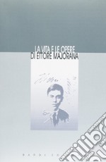 La vita e le opere di Ettore Majorana (rist. anast.) libro