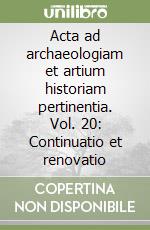 Acta ad archaeologiam et artium historiam pertinentia. Vol. 20: Continuatio et renovatio libro