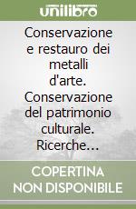 Conservazione e restauro dei metalli d'arte. Conservazione del patrimonio culturale. Ricerche interdisciplinari. Vol. 4