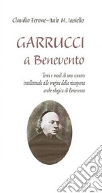 Garrucci a Benevento. Temi e modi di uno scontro intellettuale alle origini della scoperta archeologica di Benevento