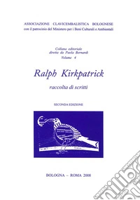 Ralph Kirkpatrick. Raccolta di scritti libro