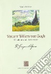 Vincent Willen van Gogh. Gli ultimi anni 1875-1890. Il sangue e il grano libro