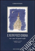 Il nuovo volto di Roma. Vita e opere dei grandi artefici libro