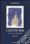 Il nuovo volto di Roma. Vita e opere dei grandi artefici libro di Pittoni Leros