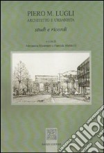 Piero M. Lugli architetto e urbanista. Studi e ricordi