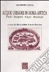 Acque urbane in Roma antica. Fonti, sorgenti e strutture libro di Lugli Giuseppe Garcia Barraco M. E. (cur.)