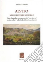 Alvito nella seconda guerra mondiale. Contributo alla ricostruzione degli avvenimenti storico-militari nella valle di Comino e dintorni libro