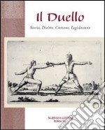 Il duello. Storia, diritto, costume, legislazione libro