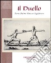 Il duello. Storia, diritto, costume, legislazione libro