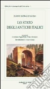 Lo stato degli antichi italici. Ricerche sulla costituzione originaria dei latini, oschi ed etruschi. Vol. 1 libro