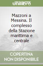 Mazzoni a Messina. Il complesso della Stazione marittima e centrale