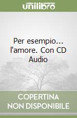 Per esempio... l'amore. Con CD Audio libro