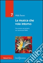 La musica che vola intorno. Una canzone per piangere, una canzone per ballare libro