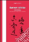Bannen Aikido. L'alchimia. L'arte della pace tra Budo e Spirito Universale libro