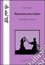 Psicologia dell'Aikido. Fare Aikido con anima