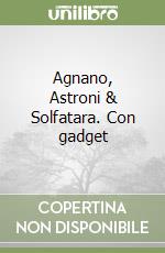 Agnano, Astroni & Solfatara. Con gadget libro