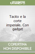 Tacito e la corte imperiale. Con gadget