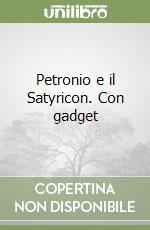 Petronio e il Satyricon. Con gadget